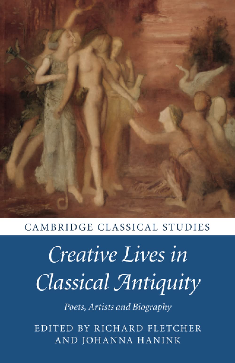 Creative Lives in Classical Antiquity: Poets, Artists and Biography (Cambridge Classical Studies)