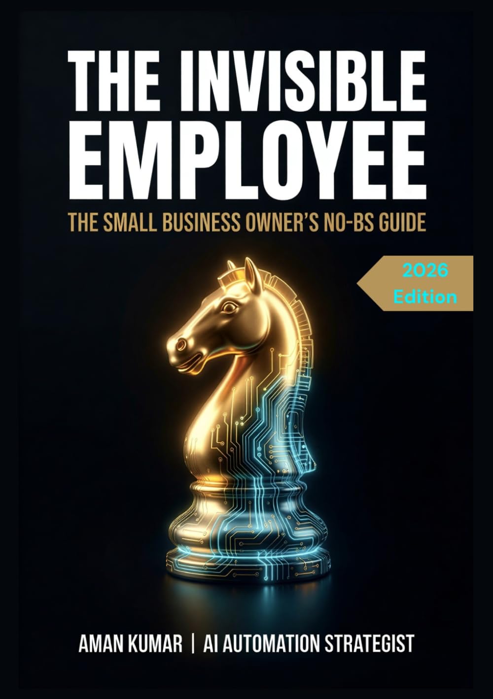 THE INVISIBLE EMPLOYEE: The Small Business Owner's No-BS Guide (2026 Edition)