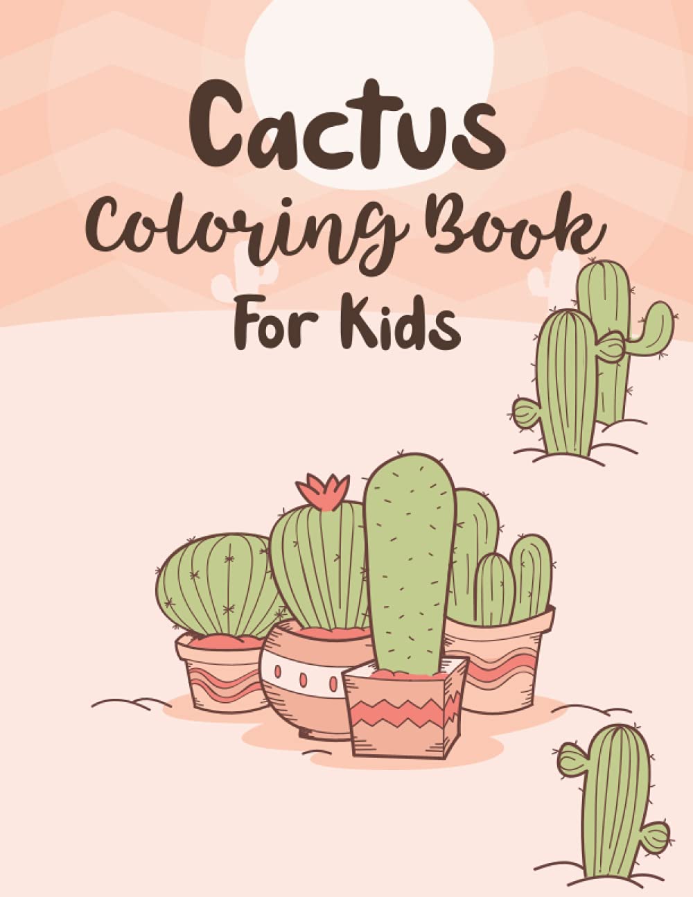 Cactus Coloring Book: Coloring Book For Kids Ages 2-4, Cactus llustrations To Color For Boys & Girls (Coloring Books For Preschool Children Ages 3-5)