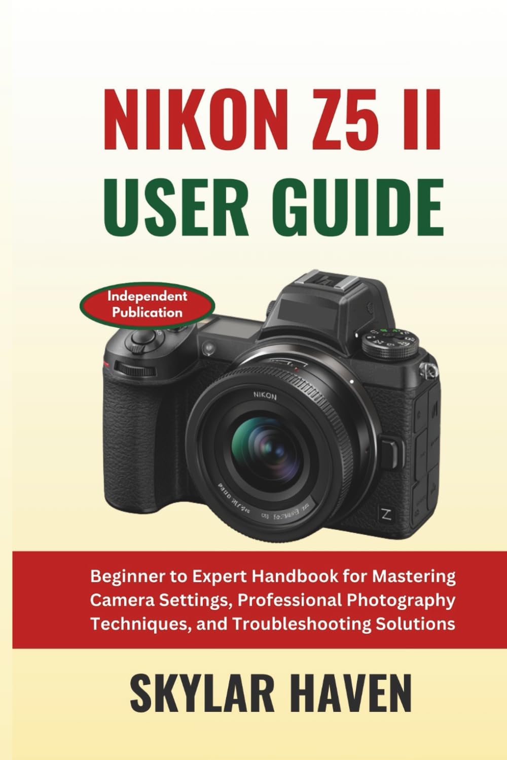 Nikon Z5 II User Guide: Beginner to Expert Handbook for Mastering Camera Settings, Professional Photography Techniques, and Troubleshooting Solutions (The Practical Photographer Field Guide)