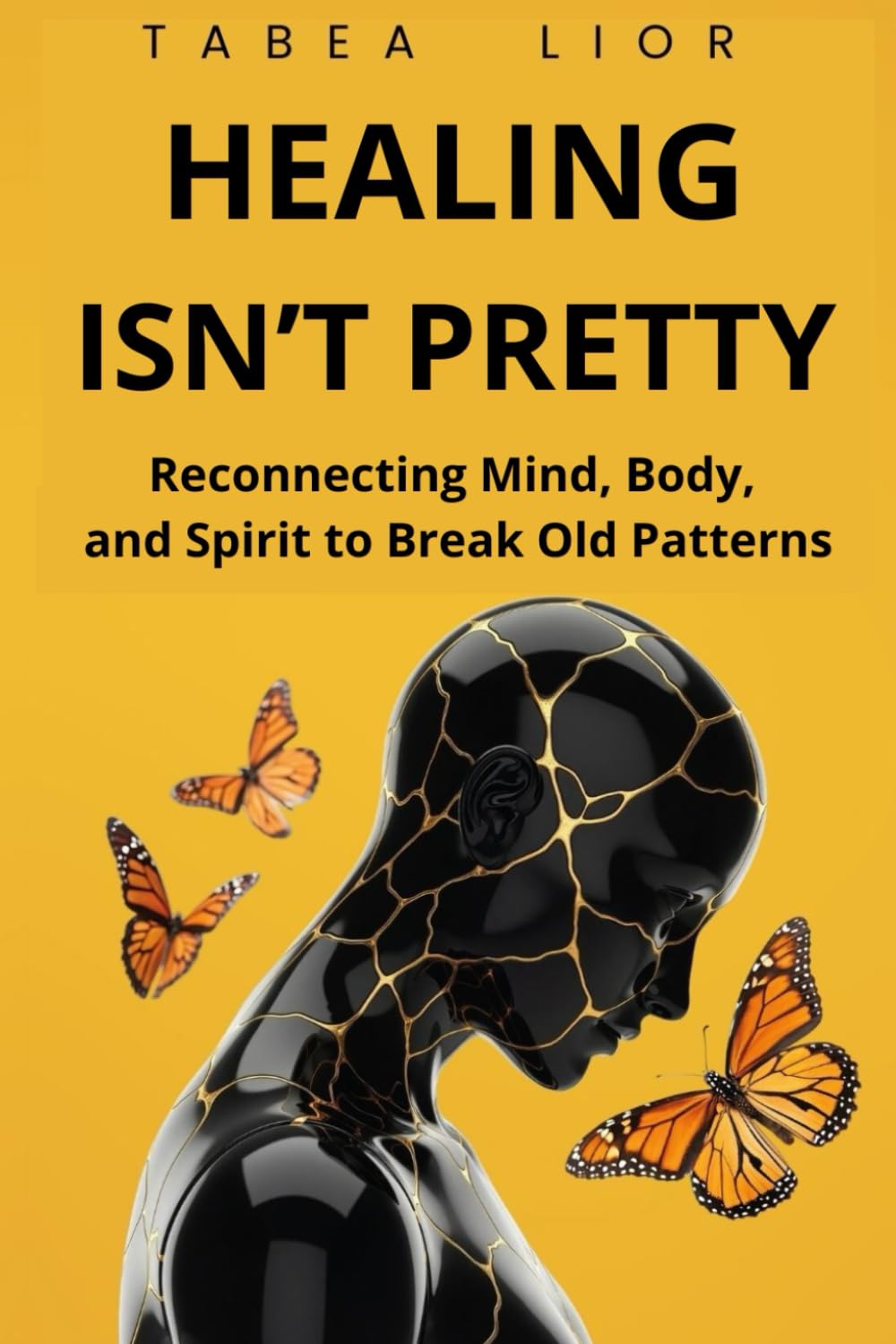 HEALING ISN’T PRETTY: Reconnecting Mind, Body, and Spirit to Break Old Patterns