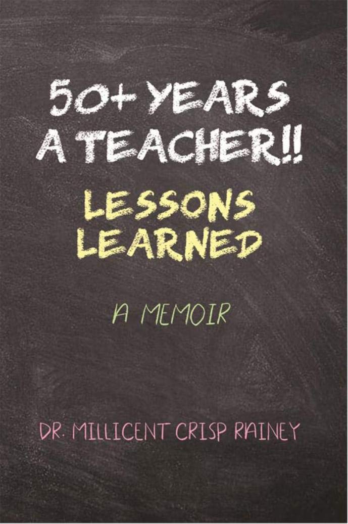50+ Years a Teacher!!: Lessons Learned: A Memoir