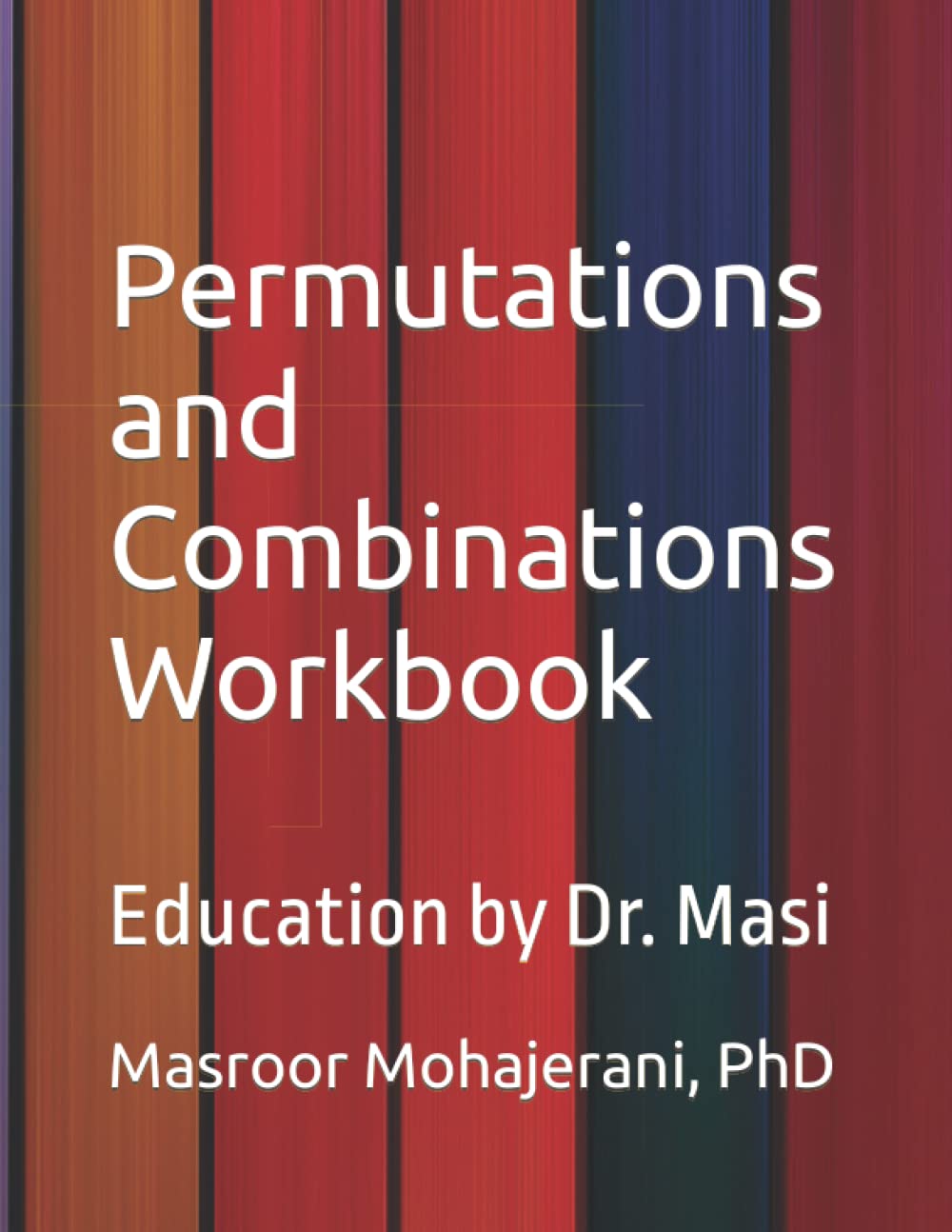 Permutations and Combinations Workbook: Education by Dr. Masi