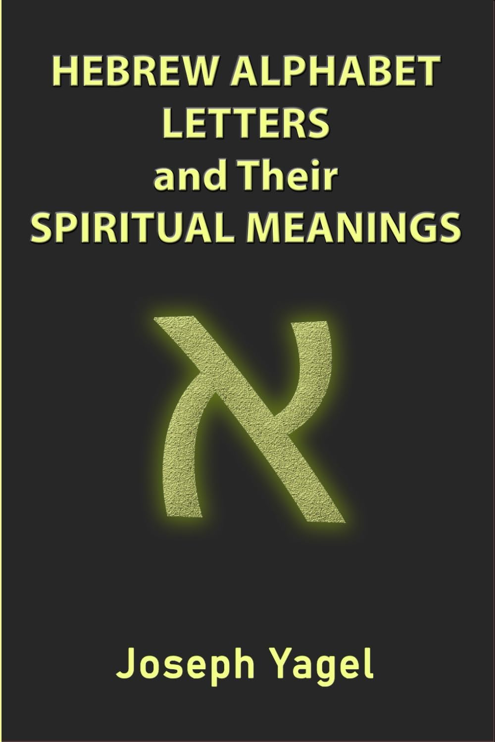 Hebrew Alphabet Letters And Their Spiritual Meanings: Symbolic Meanings Of Hebrew Letters AlefBet, Symbols and Numerical Values Gematria, Biblical Hebrew Book That Shows The Secrets of the Hebrew Alphabet..., Christians, Jewish and Kabbalah Mysticism Paperback – 22 September 2020