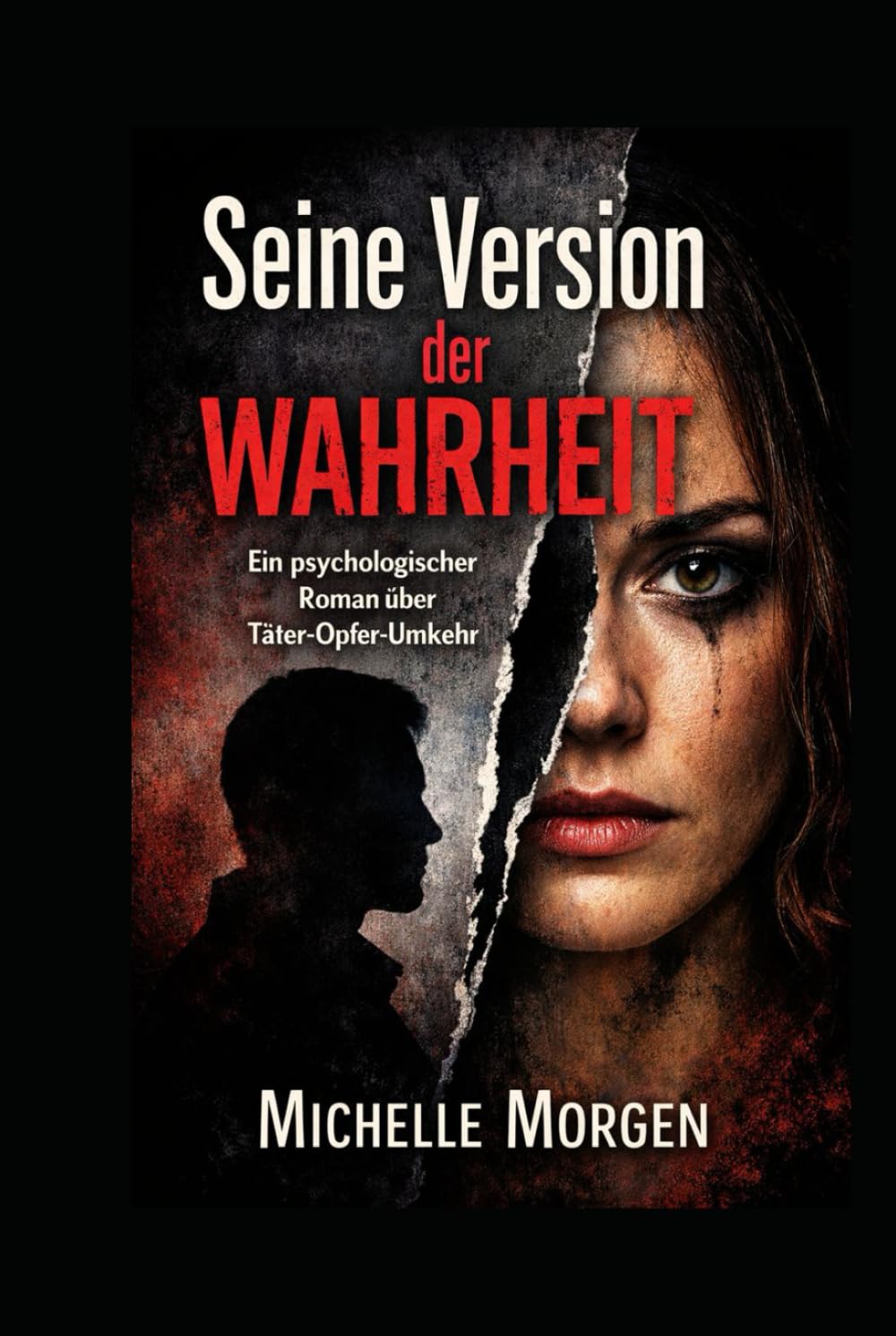 Seine Version der Wahrheit: Ein psychologischer Roman über Täter - Opfer- Umkehr
