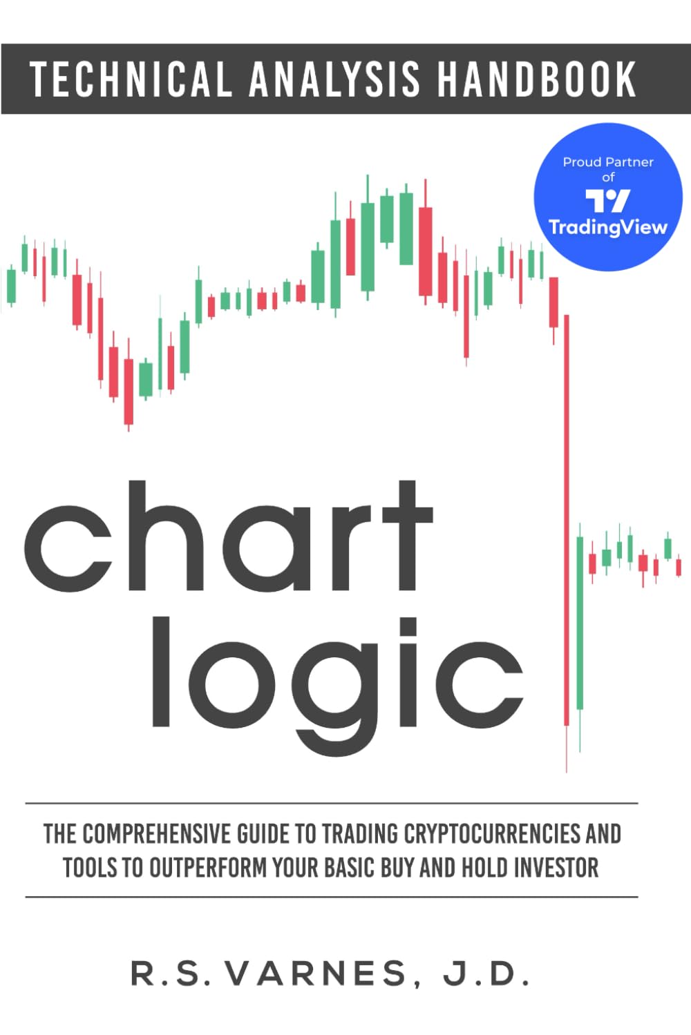 Chart Logic - Technical Analysis Handbook (Color Edition): The Comprehensive Guide to Trading Cryptocurrencies and Tools to Outperform Your Basic Buy and Hold Investor Paperback – 22 July 2021