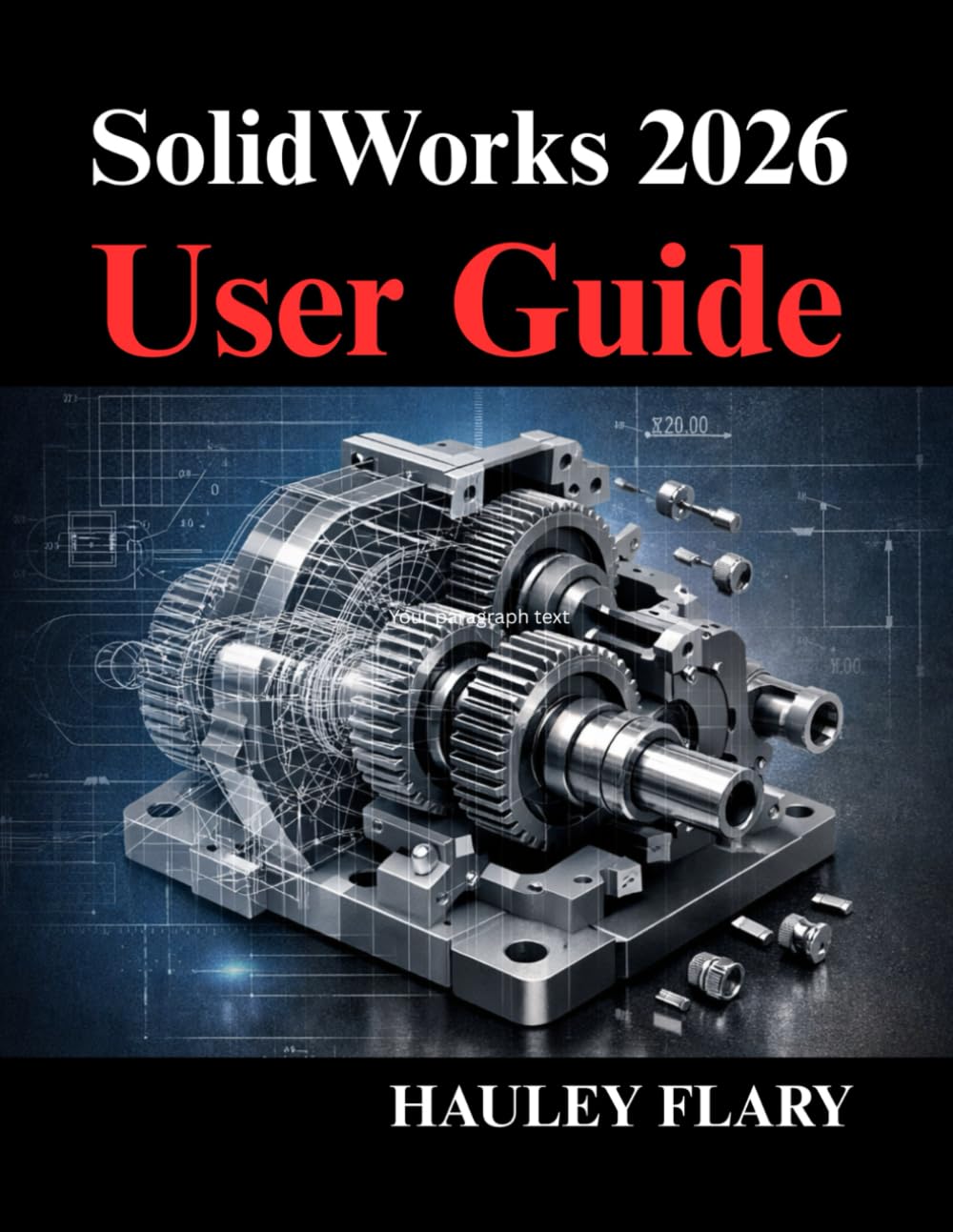 SolidWorks 2026 User Guide: Master 3D Modeling, and Technical Drawings from Scratch