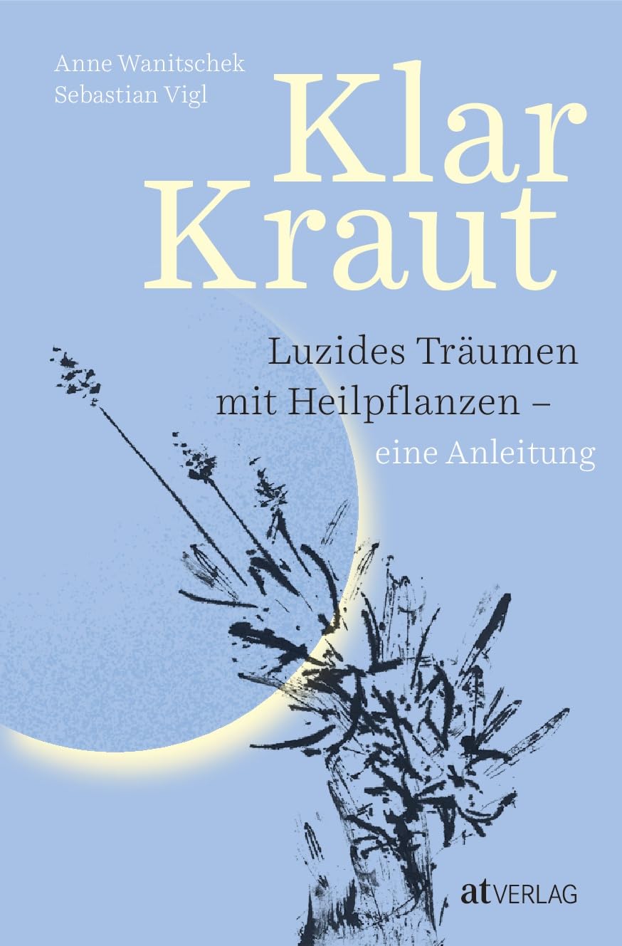 Klarkraut: Luzides träumen mit Heilpflanzen - eine Anleitung