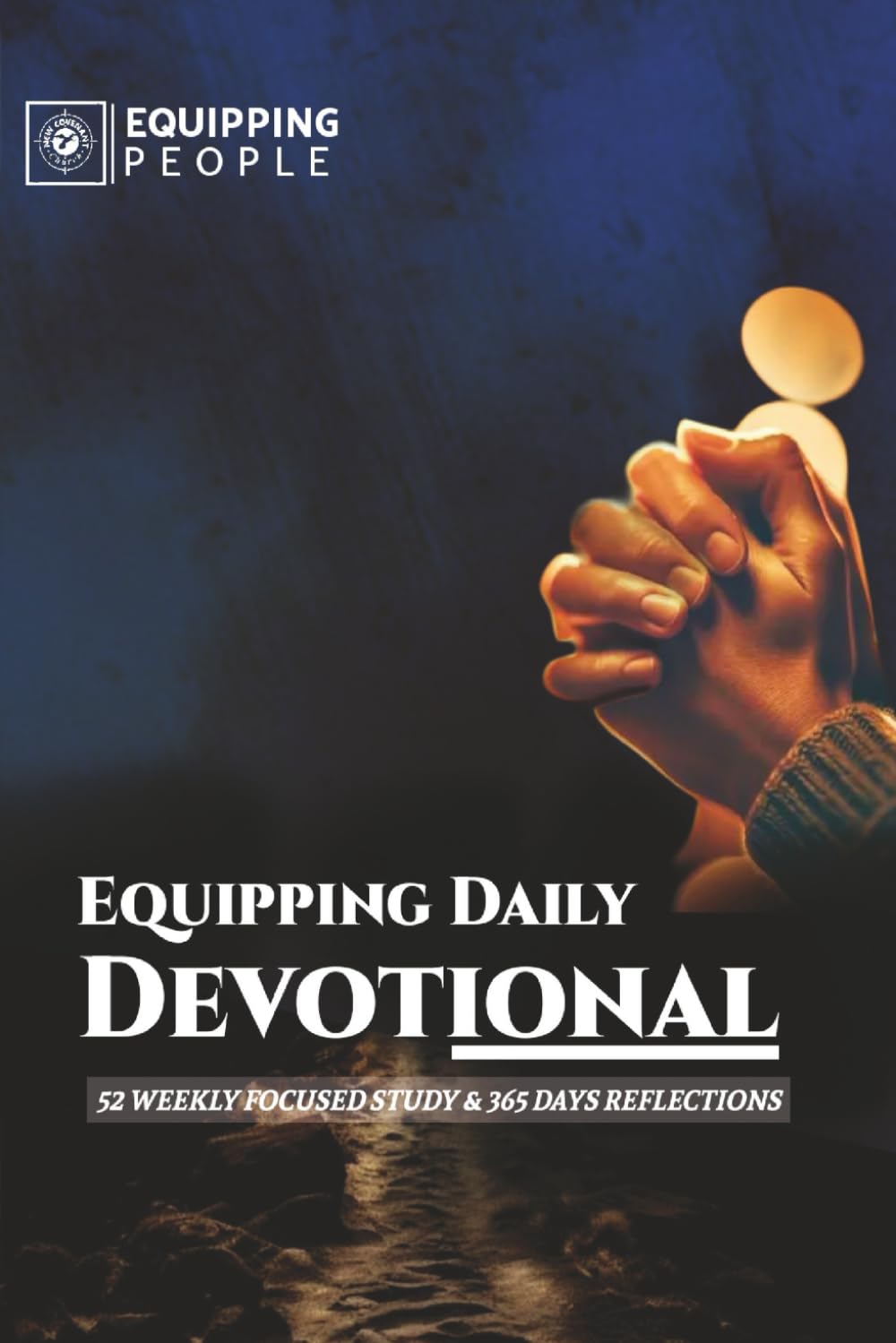 Equipping Daily Devotional: 52 weekly focused study & 365 days reflections