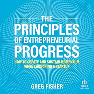 The Principles of Entrepreneurial Progress Audiobook By Greg Fisher cover art