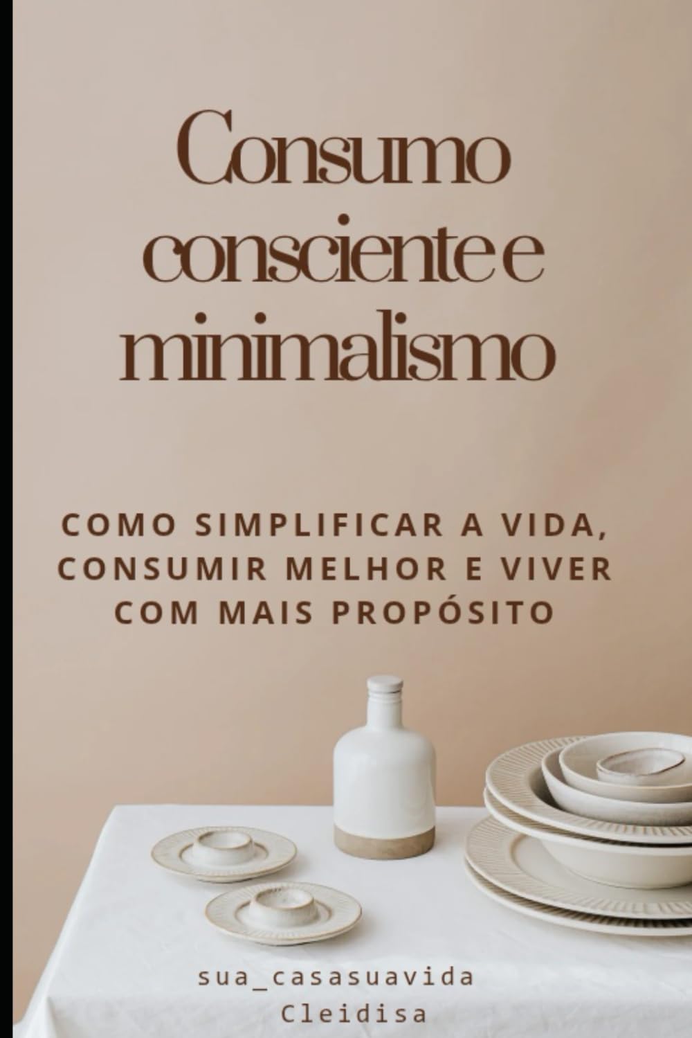 Consumo Consciente e Minimalismo: Como simplificar a vida, consumir melhor e viver com mais próposito