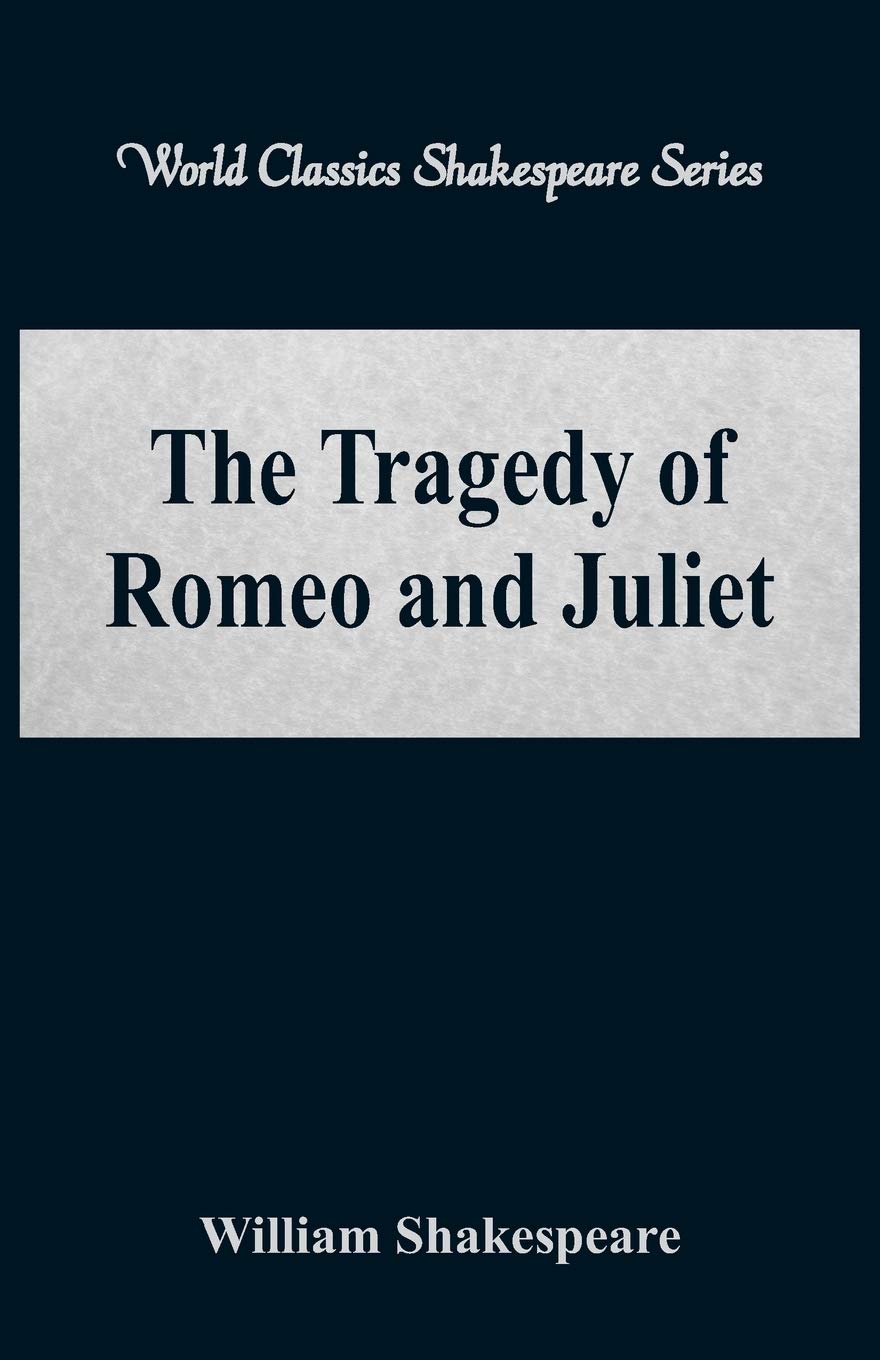 The Tragedy of Romeo and Juliet: (World Classics Shakespeare Series)