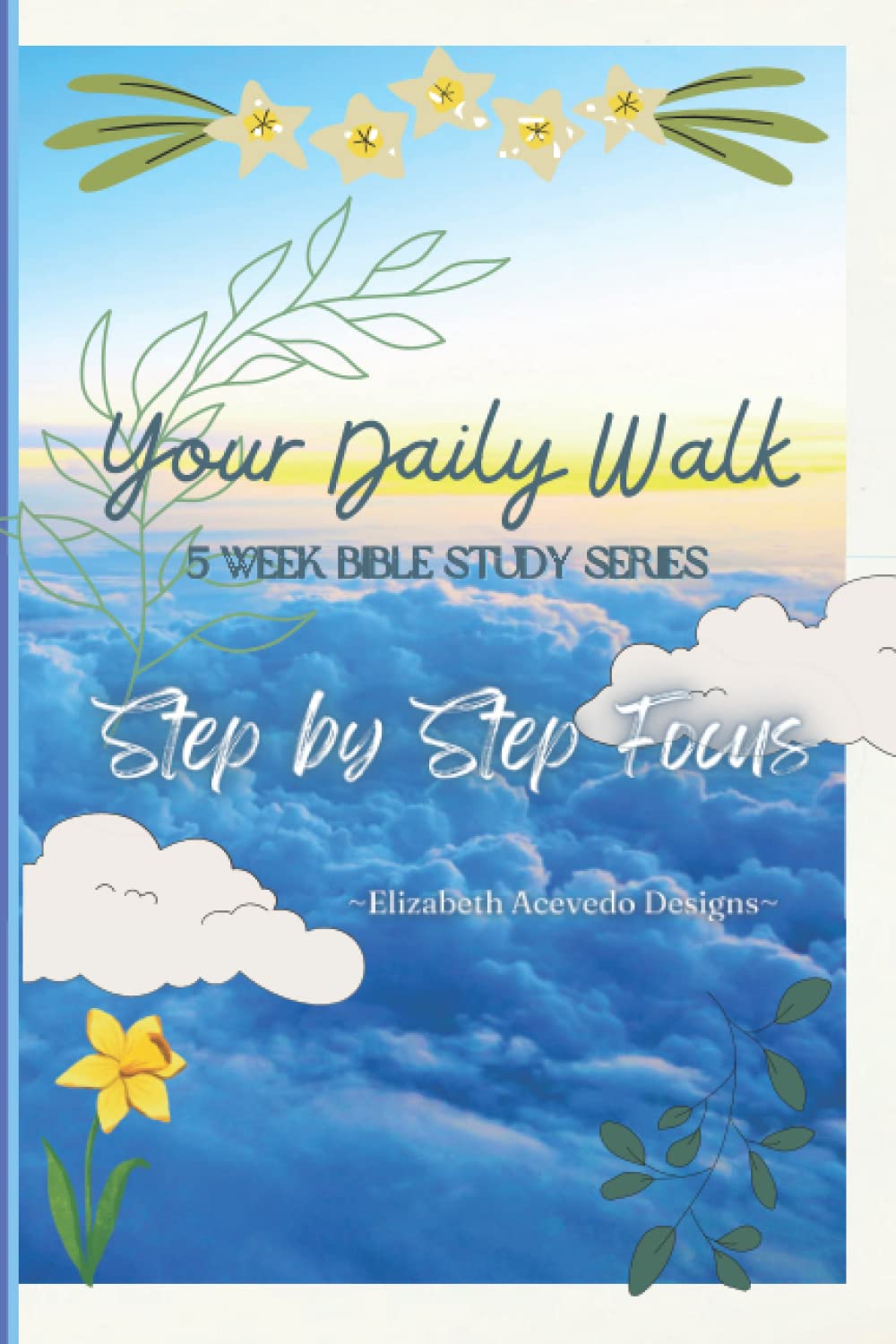 Your Daily Walk Bible Journal: 5 Week Series Bible Study: Step by Step Focus