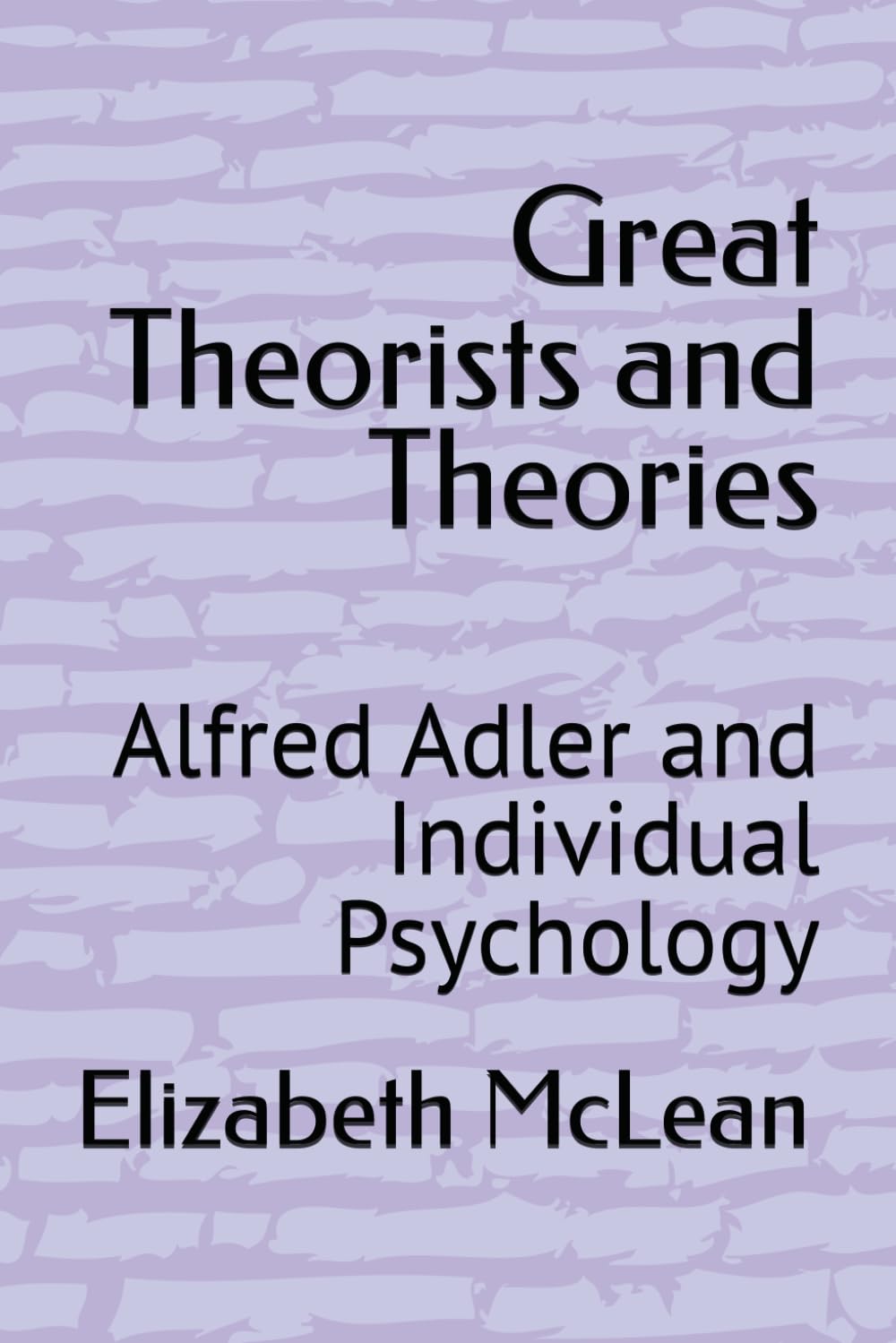 Great Theorists and Theories: Alfred Adler and Individual Psychology
