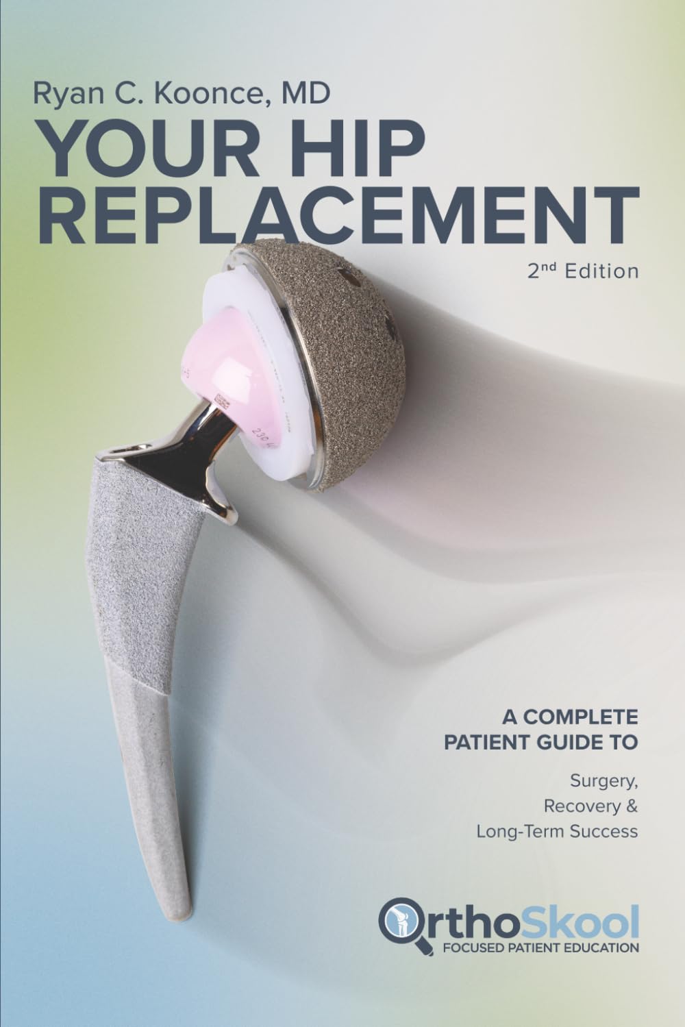 Your Hip Replacement (Updated and Expanded Second Edition): A Complete Patient Guide to Surgery, Recovery, and Long-Term Success