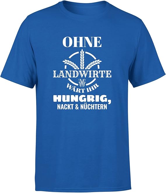 Ohne Landwirte wärt Ihr hungrig, nackt und nüchtern T-Shirt Herren Ohne Landwirte wärt Ihr hungrig, nackt und nüchtern T-Shirt Herren