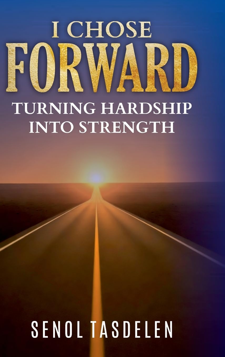 I CHOSE FORWARD: Turning Hardship Into Strength