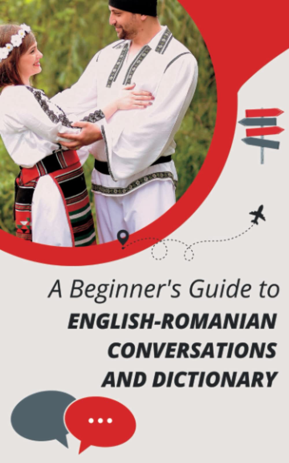 A Beginner's Guide to English-Romanian Conversations and Dictionary: Teach Yourself Romanian Language (English-Romanian Books)