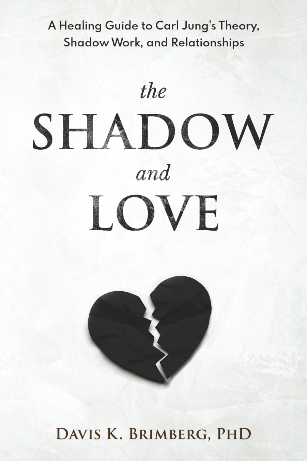 The Shadow and Love: A Healing Guide to Carl Jung's Theory, Shadow Work, and Relationships