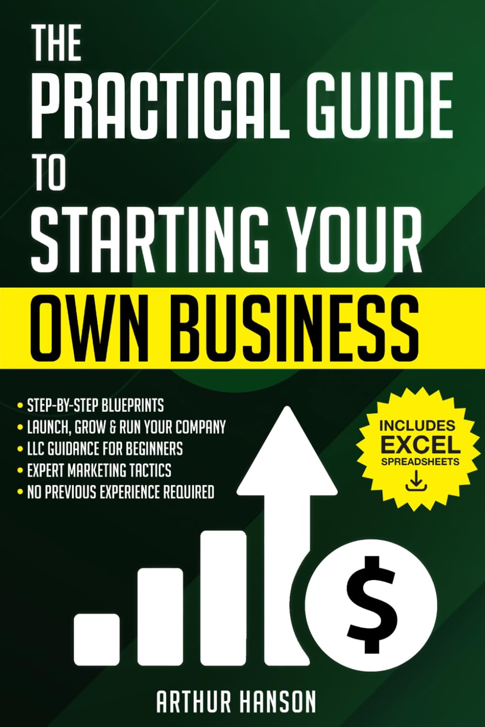 Practical Guide to Starting Your Own Business: Step-by-Step Blueprint to Launch, Grow & Run Your First Company with No Previous Experience. With LLC Guidance for Beginners