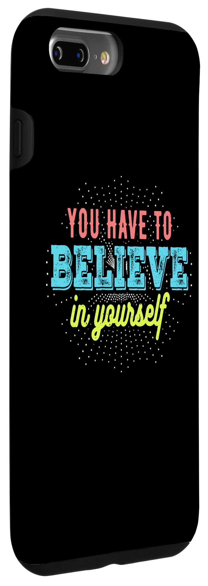 iPhone 7 Plus/8 Plus You Have to Believe in Yourself - Motivational Messages Case - Image 3