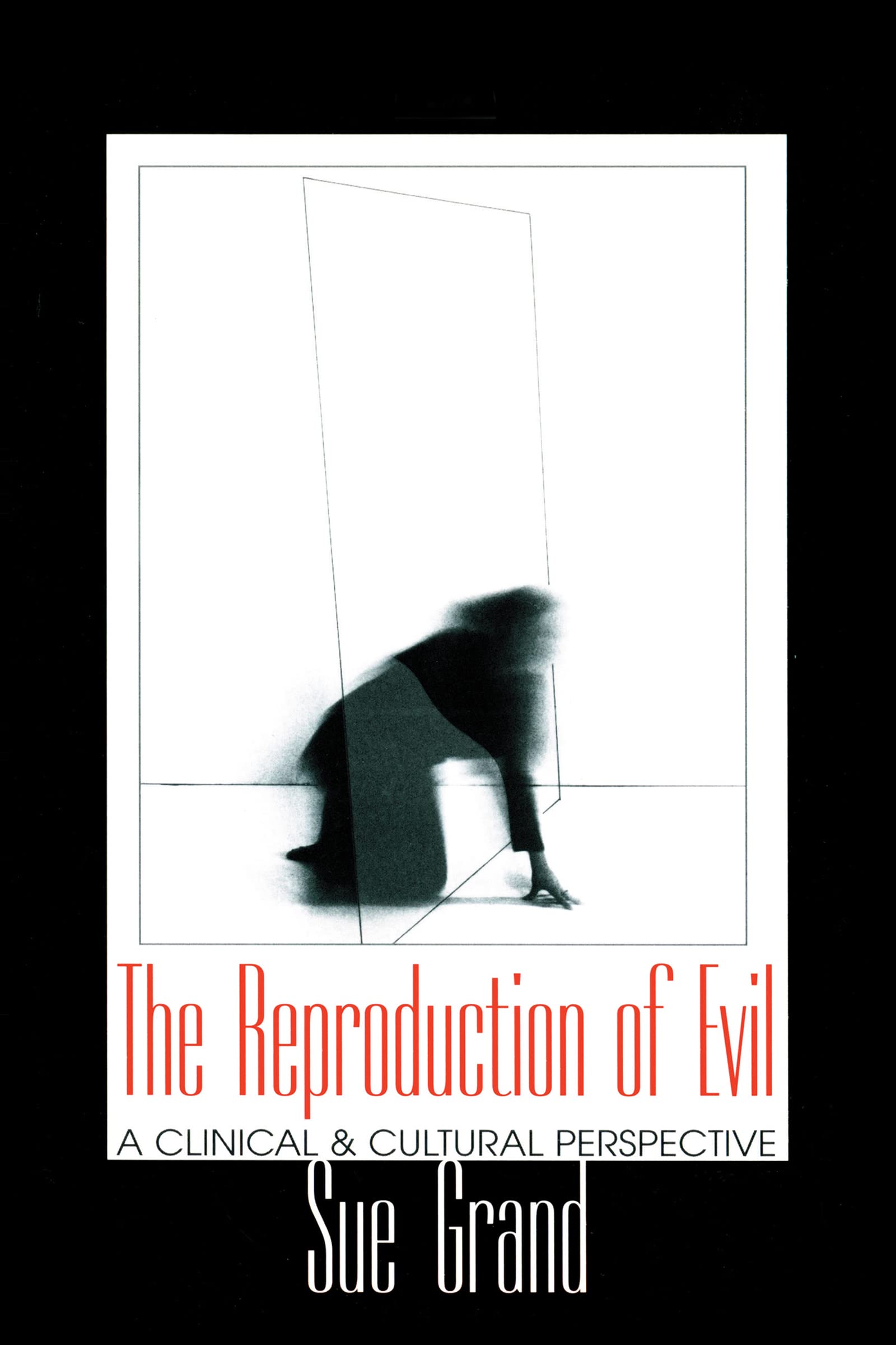 The Reproduction of Evil: A Clinical and Cultural Perspective (Relational Perspectives Book Series)