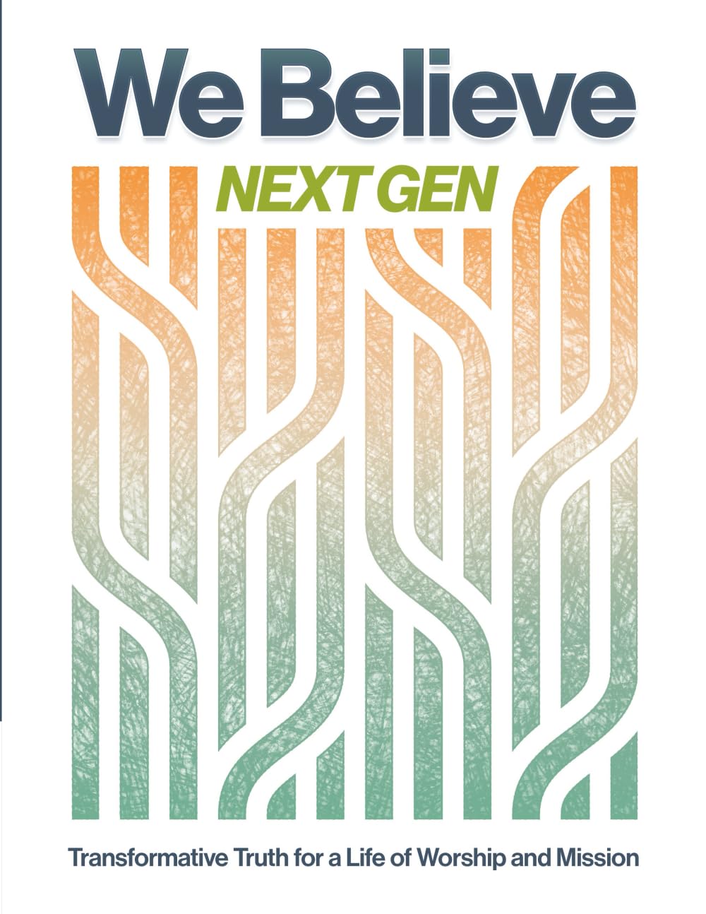 We Believe Next Gen: Transformative Truth for a Life of Worship and Mission