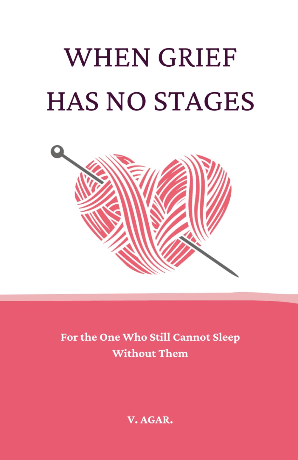 When Grief Has No Stages: A Book for the One Who Still Cannot Sleep Without Them