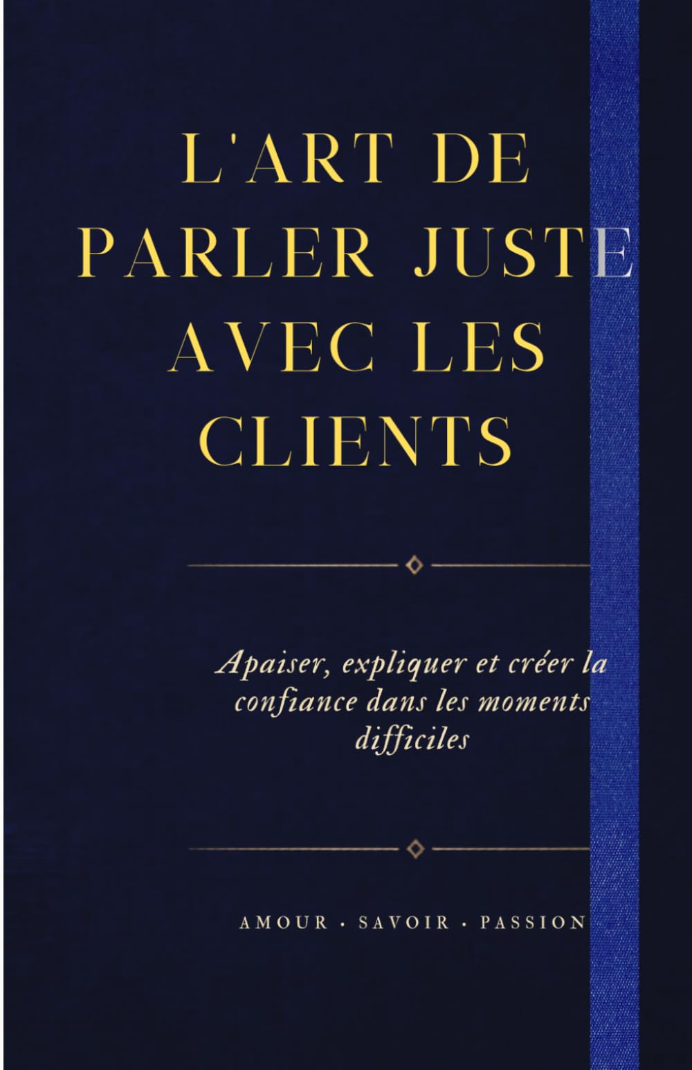 L’Art de Parler Juste avec les Clients: Apaiser, expliquer et créer la confiance dans les moments difficiles