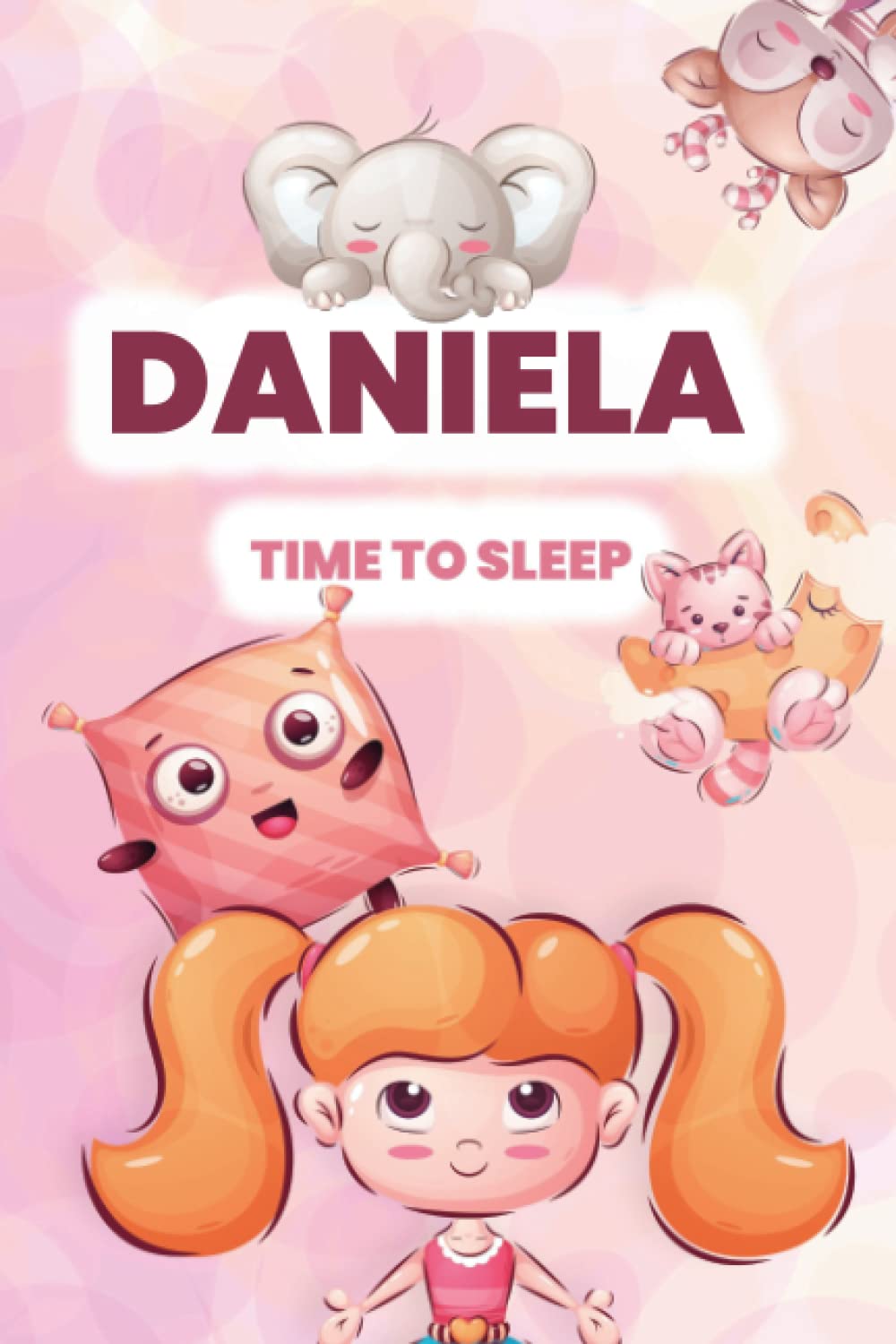 Daniela, time to sleep!: Adorable and cute illustrated book for kids and babies named Daniela before bedtime (YourNameBook, time to sleep!)