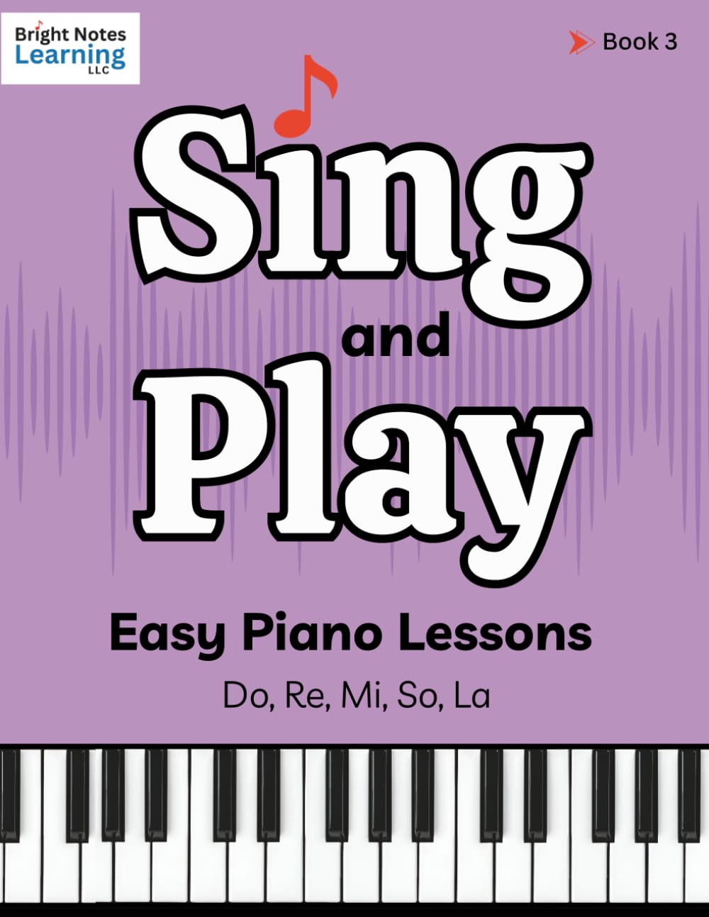 Sing and Play Easy Piano Lessons for Advanced Beginners Book 3: Learn to Read Music, Play Piano with Two Hands, and...