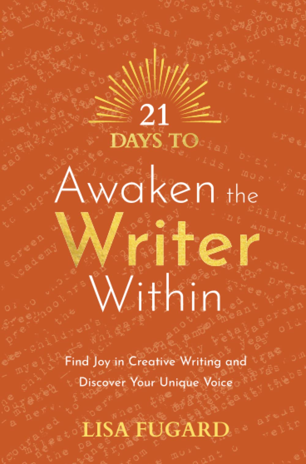 21 Days to Awaken the Writer Within: Find Joy in Creative Writing and Discover Your Unique Voice (21 Days series)