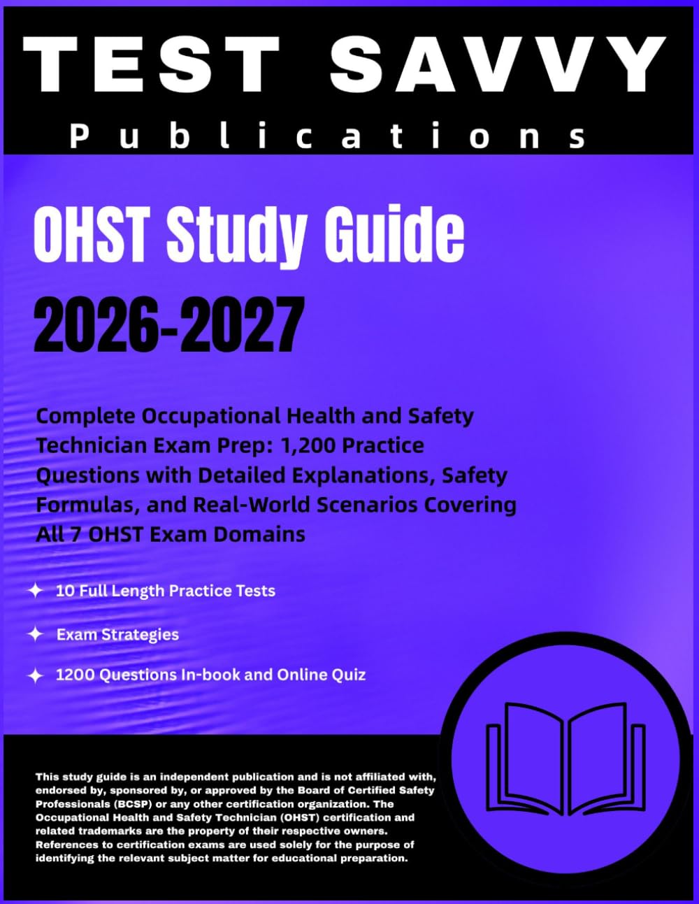 OHST Study Guide 2026–2027: Complete Occupational Health and Safety Technician Exam Prep: 1,200 Practice Questions with Detailed Explanations, Safety ... Scenarios Covering All 7 OHST Exam Domains