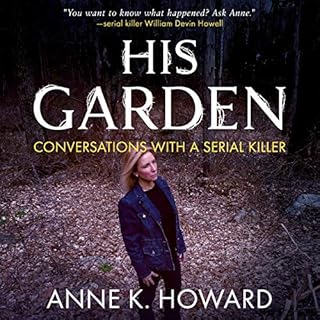 His Garden: Conversations with a Serial Killer Audiolibro Por Anne K. Howard arte de portada