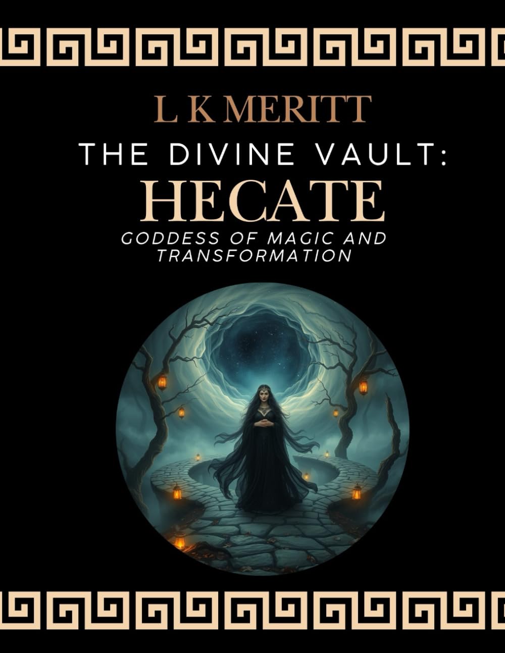 Hecate: Goddess of Magic and Transformation (The Divine Vault)