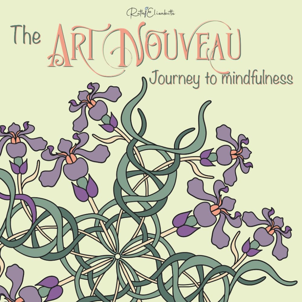 The Art Nouveau Journey to Mindfulness: An Art Nouveau Inspired Mindfulness Colouring Book with Mandalas for Relaxation, Stress Relief and Creative Calm