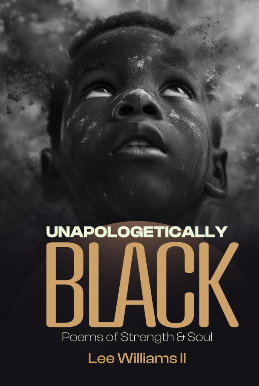 UNAPOLOGETICALLY BLACK: Poems of Strength & Soul