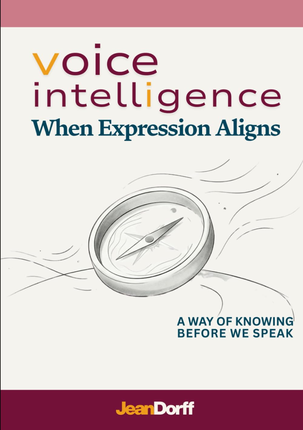 Voice Intelligence: When Expression Aligns - A Way Of Knowing Before We Speak (Inner Condition Press)
