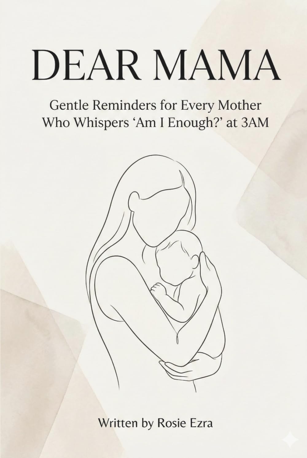 Dear Mama: Gentle Reminders for Every Mother Who Whispers 'Am I Enough?' at 3AM