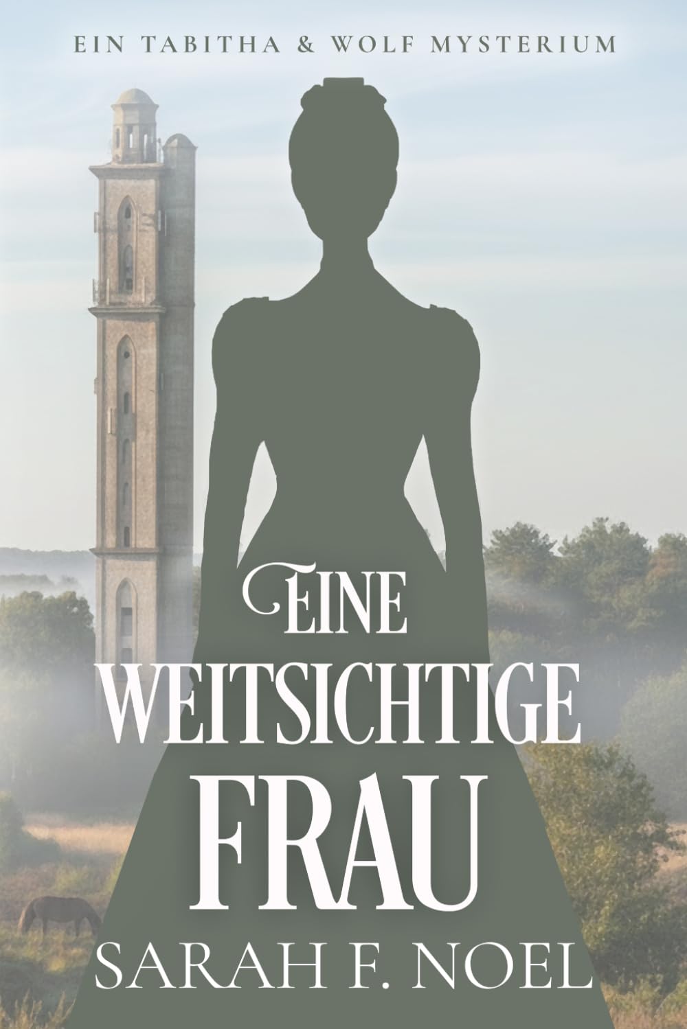 Eine weitsichtige Frau: Ein Historischer Liebeskrimi mit Tabitha und Wolf: 16 (Tabitha und Wolf – Historische Krimis)