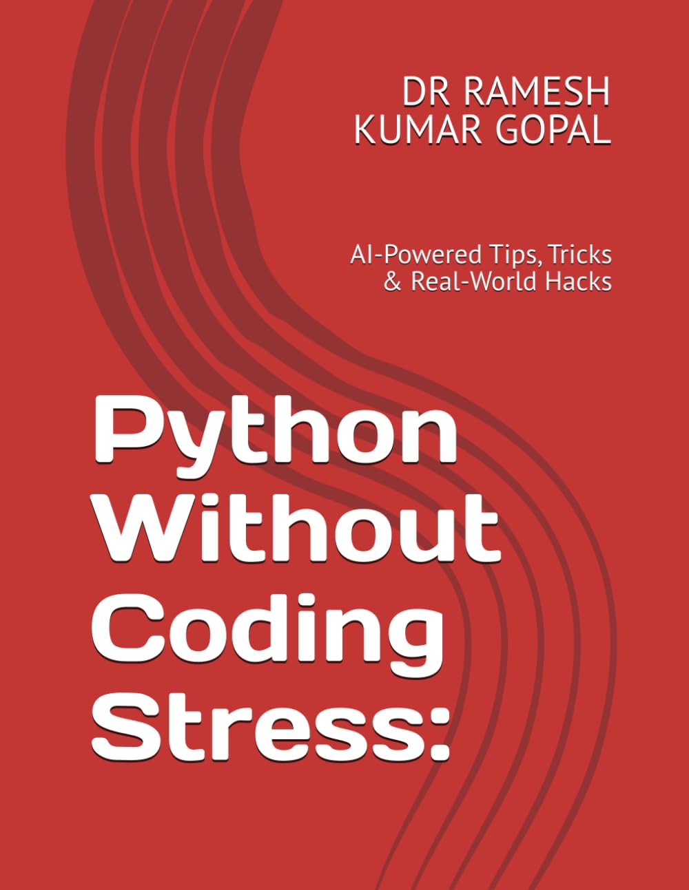 Python Without Coding Stress:: AI-Powered Tips, Tricks & Real-World Hacks