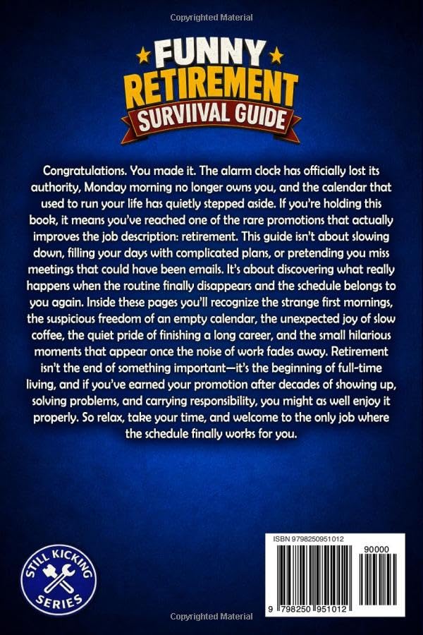 Funny Retirement Survival Guide: The Ultimate Retirement Gift for the Man Who’s Officially Promoted to Full-Time Living (Still Kicking Series)