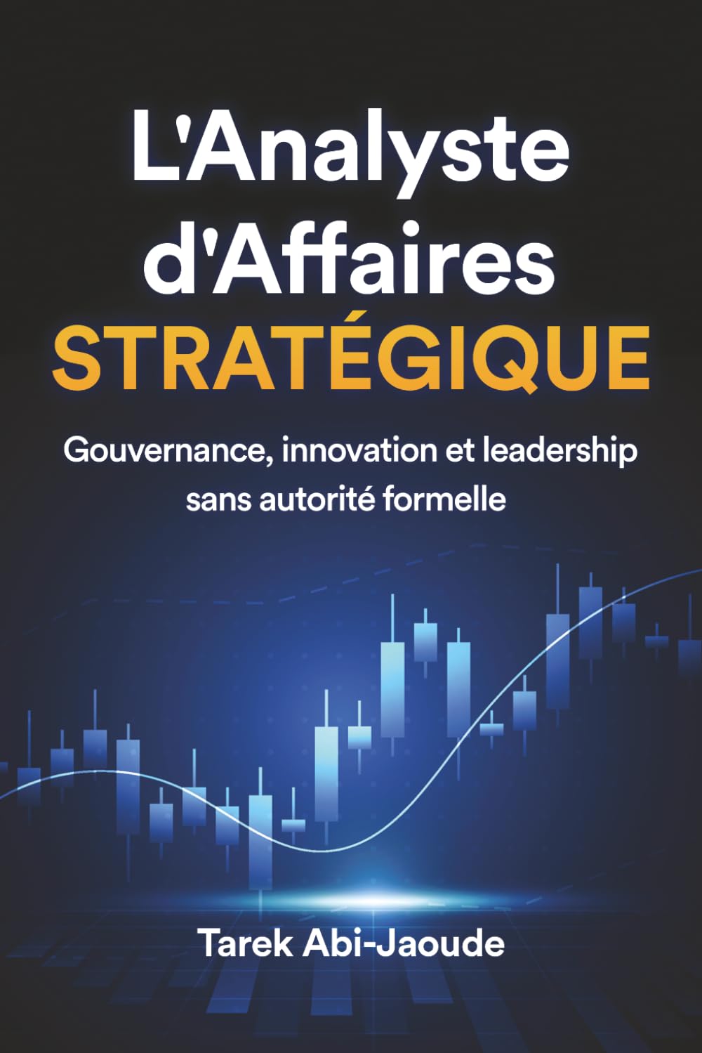 L'Analyste d'Affaires Stratégique: Gouvernance, Innovation et Leadership sans autorité formelle