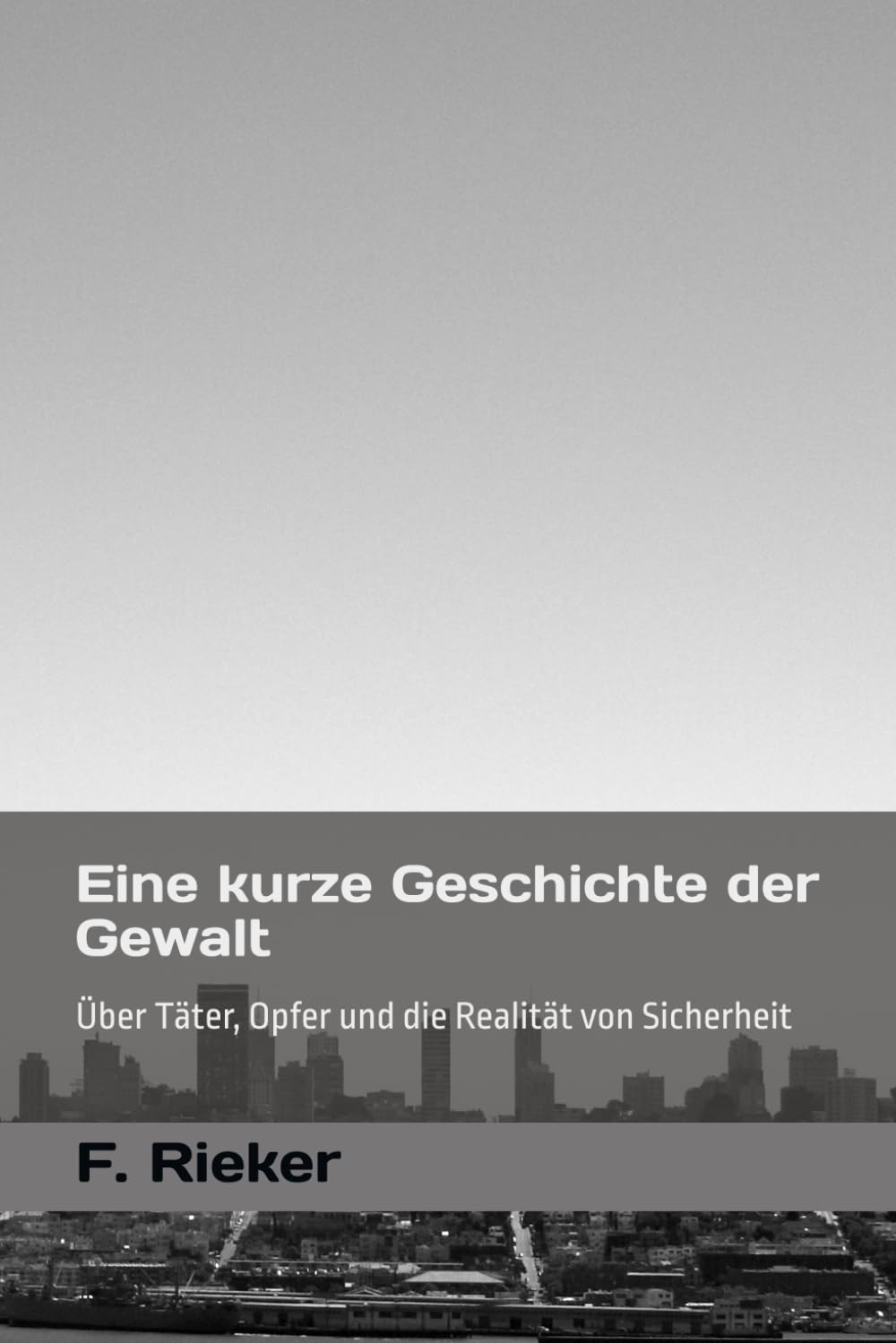 Eine kurze Geschichte der Gewalt: Über Täter, Opfer und die Realität von Sicherheit