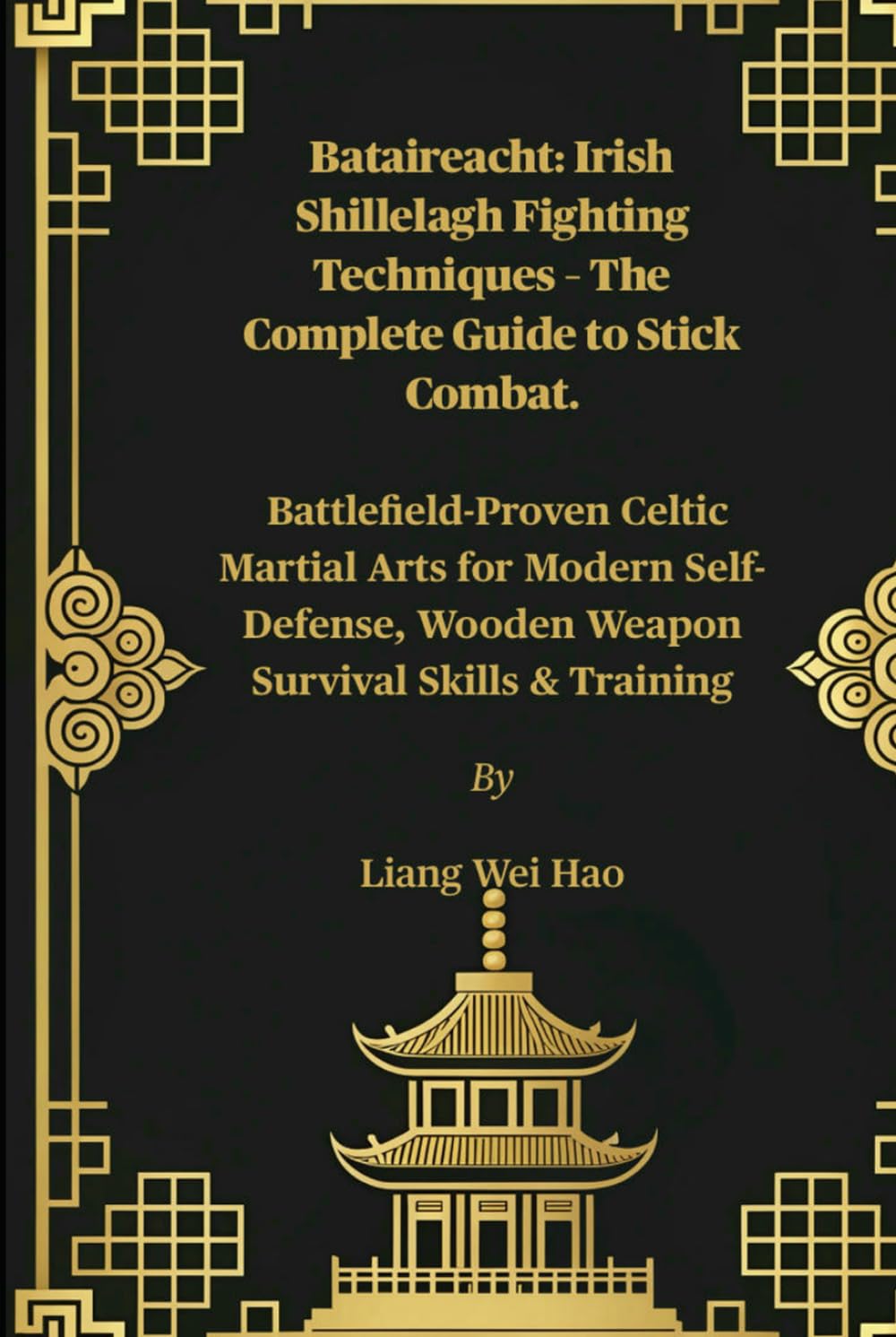 Bataireacht: Irish Shillelagh Fighting Techniques – The Complete Guide to Stick Combat.: Battlefield-Proven Celtic Martial Arts for Modern Self-Defense, Wooden Weapon Survival Skills & Training