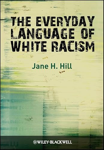 The Everyday Language of White Racism (Wiley Blackwell Studies in Discourse and Culture Book 4)