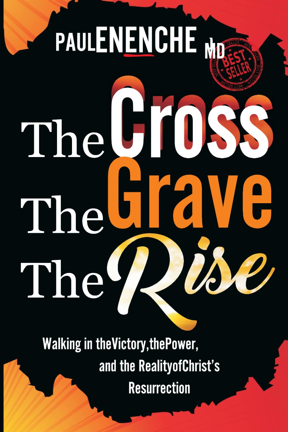 The Cross, The Grave, The Rise: Walking in the Victory, the Power, and the Reality of Christ’s Resurrection