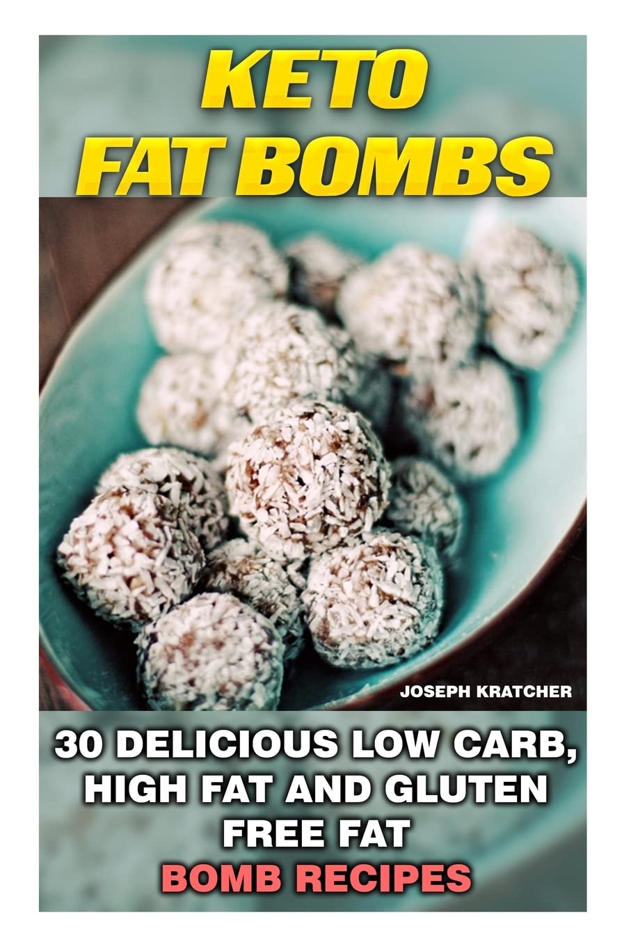 Keto Fat Bombs: 30 Delicious Low Carb, High Fat and Gluten Free Fat Bomb Recipes: Low Carb Fat Bomb Recipes, Fat Bombs, Gluten Free Deserts, Lose ... Low Carb Diet, Low Carb High Fat Diet