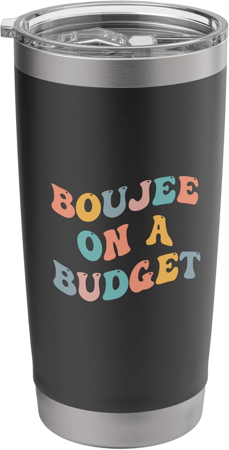 Boujee On A Budget Funny Bougie Urban Slang Indulgent Lavish Stainless Steel Insulated Tumbler