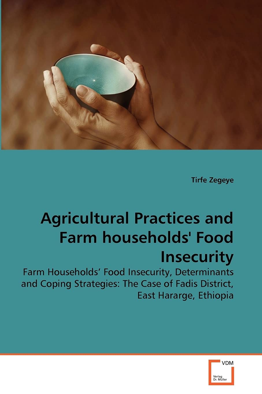 Agricultural Practices and Farm households' Food Insecurity: Farm Households' Food Insecurity, Determinants and Coping Strategies: The Case of Fadis District, East Hararge, Ethiopia